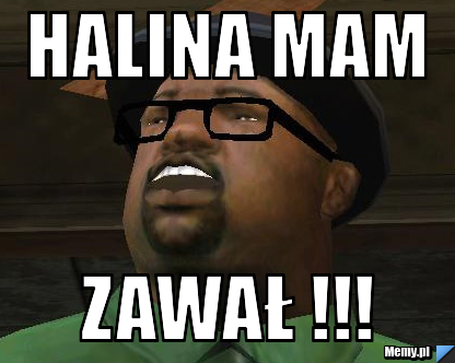 Halina mam ZAWAŁ !!!