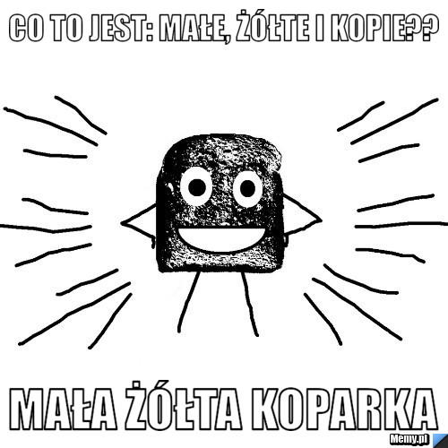 Co to jest: małe, żółte i kopie?? mała żółta koparka
