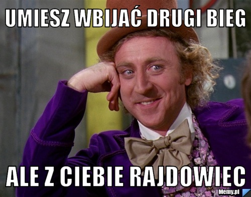 Umiesz wbijać drugi bieg ale z ciebie rajdowiec