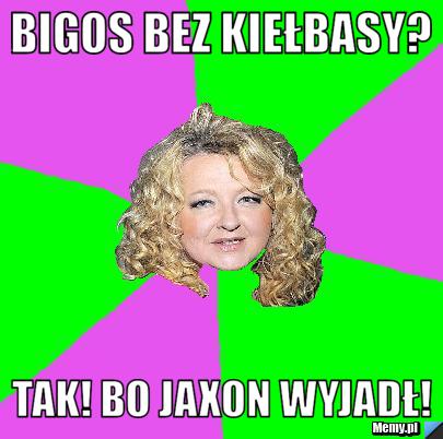 BIGOS BEZ KIEŁBASY? TAK! BO JAXON WYJADŁ!