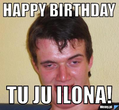 Happy birthday tu ju ilona!