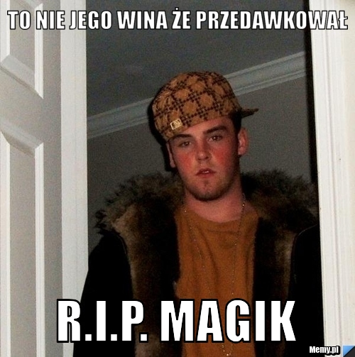 To nie jego wina że przedawkował r.i.p. magik