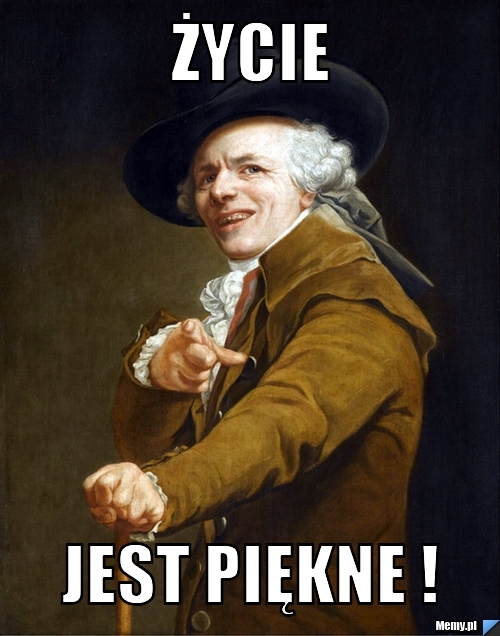 życie  jest piękne !