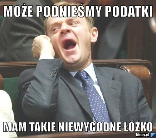 Może podnieśmy podatki Mam takie niewygodne łóżko