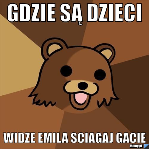 Gdzie są dzieci Widze Emila sciagaj gacie