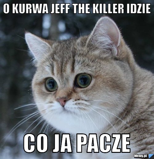 O kurwa Jeff the killer idzie co ja pacze