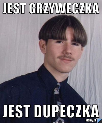 Jest grzyweczka Jest dupeczka