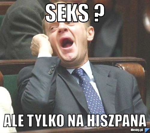 Seks ? Ale tylko na Hiszpana