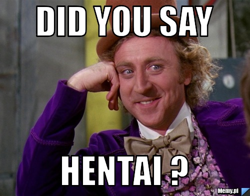 Did you say hentai ?