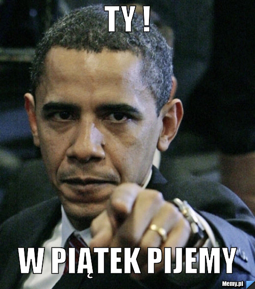 Ty ! W piątek pijemy 