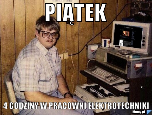 Piątek 4 godziny w pracowni elektrotechniki