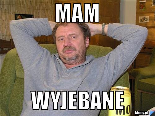 Mam  wyjebane