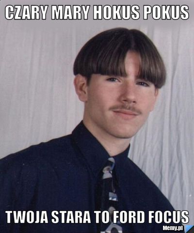 Czary mary hokus pokus  twoja stara to ford focus