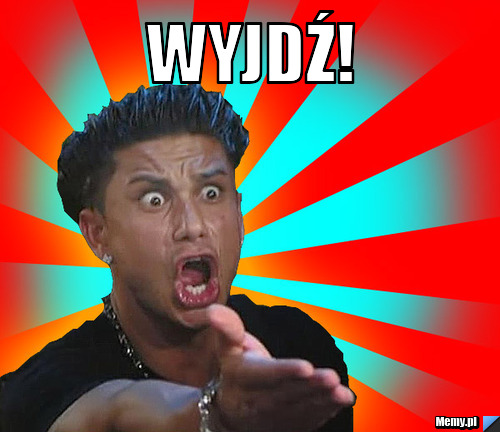 Wyjdź! 