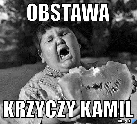 Obstawa krzyczy kamil 