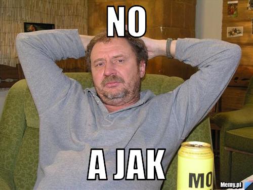 No a jak