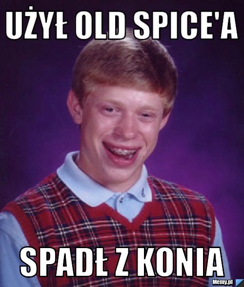 Użył Old Spice'a Spadł z konia