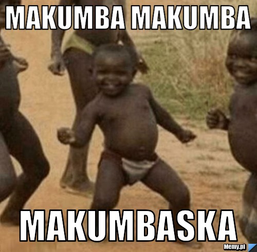 MAKUMBA MAKUMBA MAKUMBASKA 
