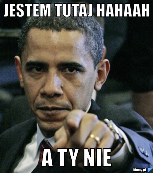 Jestem tutaj hahaah a Ty nie