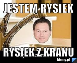 Jestem rysiek rysiek z kranu