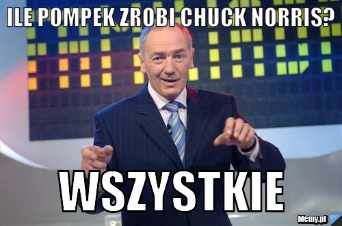 Ile pompek zrobi Chuck norris? WSZystkie