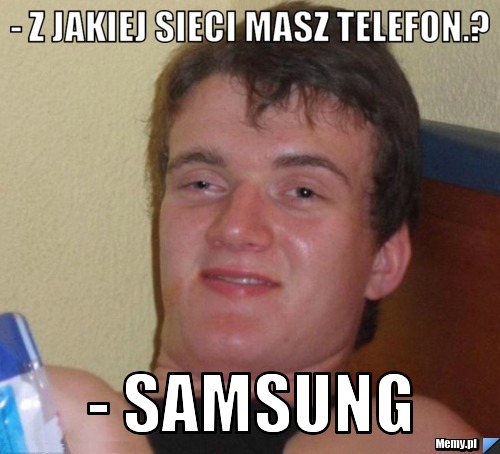 - z jakiej sieci masz telefon.? - samsung