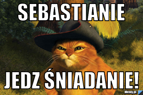 Sebastianie Jedz śniadanie!