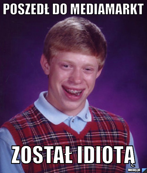 Poszedł do mediamarkt został idiotą