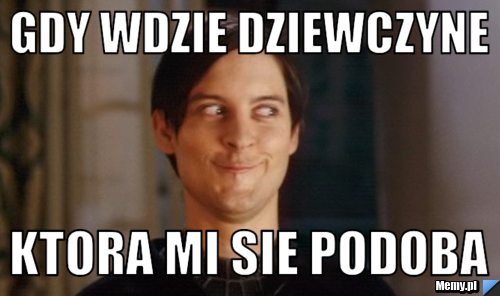 Gdy wdzie dziewczyne ktora mi sie podoba