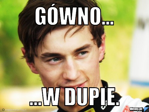 Gówno... ...w dupie.