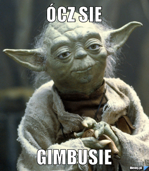 ócz sie gimbusie