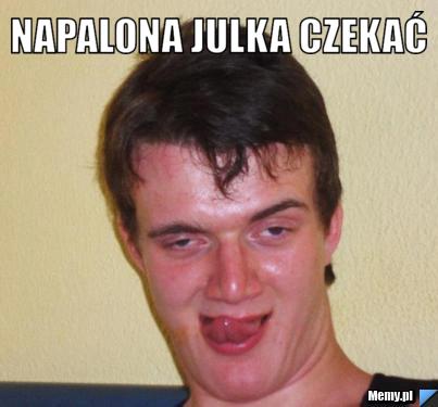 NAPALONA JULKA CZEKAĆ 