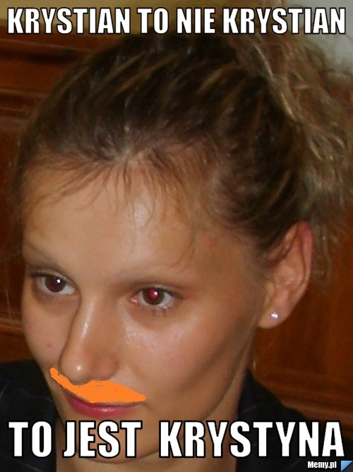 Krystian to nie krystian to jest  KRYSTYNA