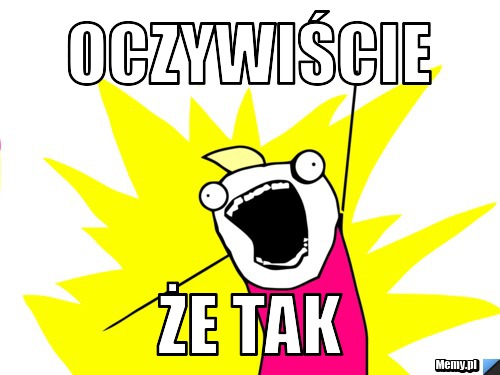 Oczywiście że tak 