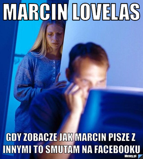 Marcin Lovelas Gdy Zobacze jak marcin pisze z innymi to smutam na facebooku