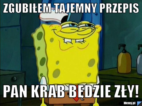 Zgubiłem tajemny przepis pan Krab będzie zły!