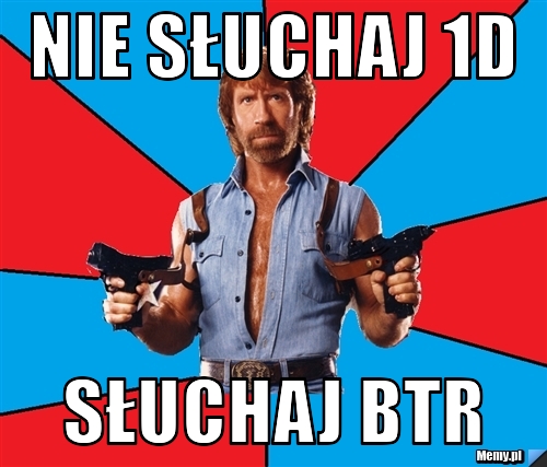 Nie słuchaj 1d słuchaj btr