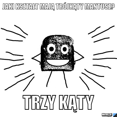 Jaki kształt mają trójkąty mantusz? TRZY KĄTY