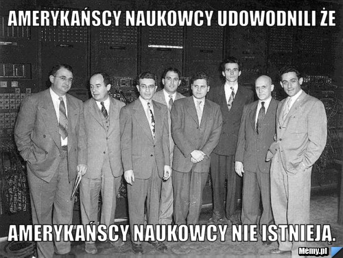 Amerykańscy naukowcy udowodnili że   amerykańscy naukowcy nie istnieją.