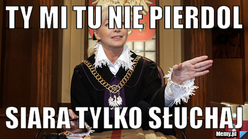 Ty mi tu nie pierdol Siara tylko słuchaj