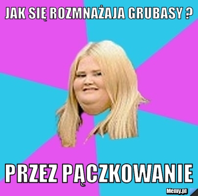 Jak się rozmnażaja grubasy ? Przez pączkowanie 