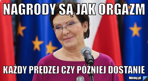 Nagrody są jak orgazm każdy prędzej czy p&oacute;źniej dostanie