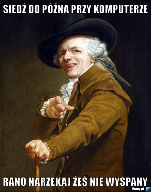 Siedź do późna przy komputerze Rano narzekaj żeś nie wyspany