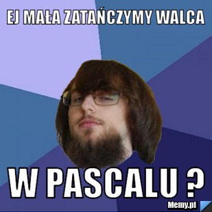 EJ MAŁA ZATAŃCZYMY WALCA W PASCALU ?