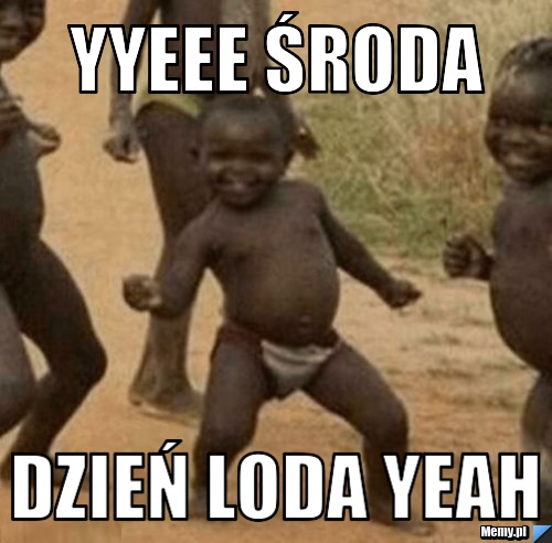 Yyeee środa dzień loda yeah