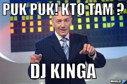 Puk puk! kto tam ?  DJ KINGA