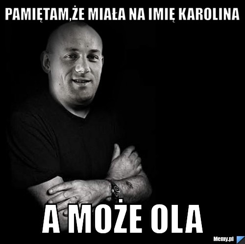 Pamiętam,że miała na imię Karolina a może ola