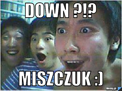 DOWN ?!? Miszczuk :)