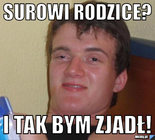 Surowi Rodzice I Tak Bym Zjadł Memypl 4829