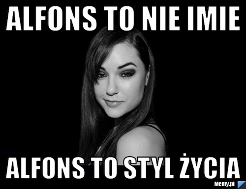 Alfons to nie imie alfons to styl życia